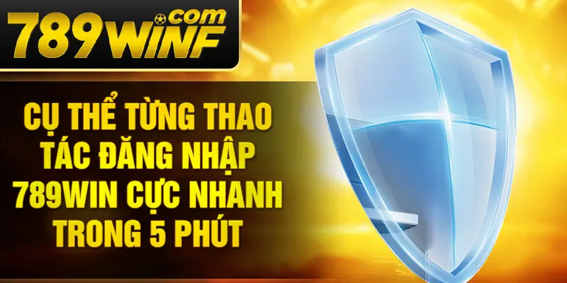 Cụ thể từng thao tác đăng nhập 789Win cực nhanh trong 5 phút