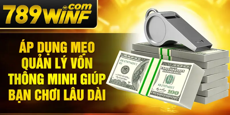 Áp dụng mẹo quản lý vốn thông minh giúp bạn chơi lâu dài 