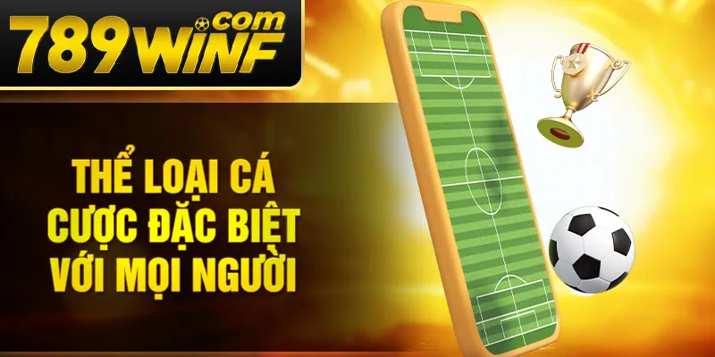 Thể loại cá cược đặc biệt với mọi người 